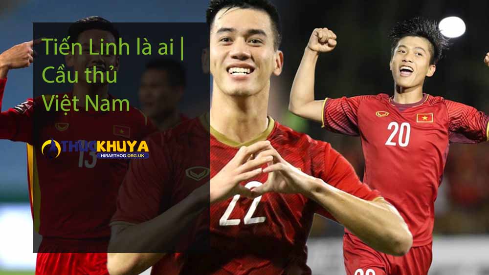Tiến Linh là ai |Cầu thủ Việt Nam