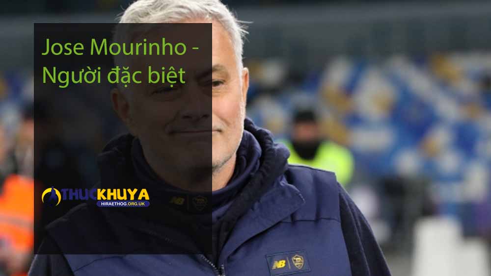Jose Mourinho - Người đặc biệt