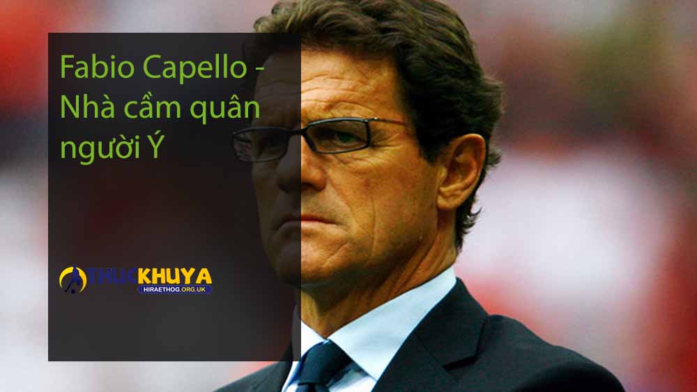 Fabio Capello - Nhà cầm quân người Ý